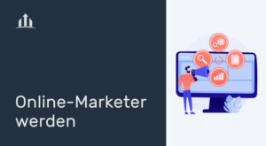 Mehr über den Artikel erfahren Online Marketer oder Internet Marketer werden in 5 Schritten