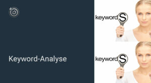 Mehr über den Artikel erfahren Keyword Analyse & Platz 1 bei Google | Ultimative Anleitung